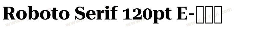 Roboto Serif 120pt E字体转换